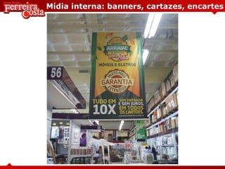 Mídia interna: banners, cartazes, encartes
 