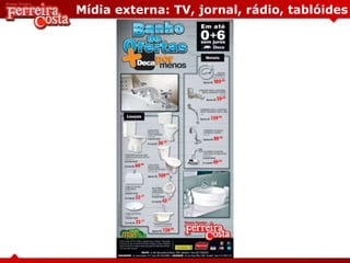 Mídia externa: TV, jornal, rádio, tablóides
 