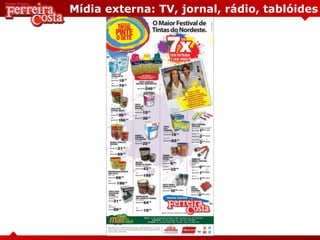 Mídia externa: TV, jornal, rádio, tablóides
 