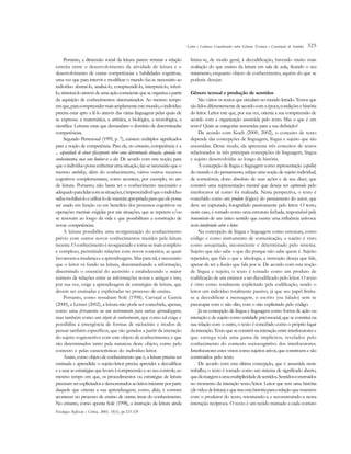Leitor e Leituras: Considerações sobre Gêneros Textuais e Construção de Sentidos   325

      Portanto, a dimensão social da leitura parece retratar a relação             limita-se, de modo geral, à decodificação, havendo muito mais
estreita entre o desenvolvimento da atividade de leitura e o                       avaliação do que ensino da leitura em sala de aula, ficando o seu
desenvolvimento de outras competências e habilidades cognitivas,                   tratamento, enquanto objeto de conhecimento, aquém do que se
uma vez que para intervir e modificar o mundo faz-se necessário ao                 poderia desejar.
indivíduo abstraí-lo, analisá-lo, compreendê-lo, interpretá-lo, inferi-
lo, sintetizá-lo através de uma ação consciente que se organiza a partir           Gênero textual e produção de sentidos
da aquisição de conhecimentos sistematizados. Ao mesmo tempo                            São vários os textos que circulam no mundo letrado. Textos que
em que, para compreender mais amplamente este mundo, o indivíduo                   são lidos diferentemente de acordo com a época, condições e história
precisa estar apto a lê-lo através das várias linguagens pelas quais ele           do leitor. Leitor este que, por sua vez, orienta a sua compreensão de
se expressa: a matemática, a artística, a biológica, a tecnológica, a              acordo com a organização assumida pelo texto. Mas o que é um
científica. Leituras estas que demandam o domínio de determinadas                  texto? Quais as categorias assumidas para a sua definição?
competências.                                                                           De acordo com Koch (2000, 2002), o conceito de texto
      Segundo Perrenoud (1999, p. 7), existem múltiplos significados               depende das concepções de linguagem, língua e sujeito que são
para a noção de competência. Para ele, no entanto, competência é a                 assumidas. Deste modo, ela apresenta três conceitos de textos
... capacidade de atuar eficazmente sobre uma determinada situação, apoiada em     relacionados às três principais concepções de linguagem, língua
conhecimentos, mas sem limitar-se a eles. De acordo com esta noção, para           e sujeito desenvolvidas ao longo da história.
que o indivíduo possa enfrentar uma situação, faz-se necessário que o                   À concepção de língua e linguagem como representação (espelho)
mesmo mobilize, além do conhecimento, vários outros recursos                       do mundo e do pensamento, subjaz uma noção de sujeito individual,
cognitivos complementares, como acontece, por exemplo, no ato                      de consciência, dono absoluto de suas ações e de seu dizer, que
de leitura. Portanto, não basta ter o conhecimento necessário e                    constrói uma representação mental que deseja ser capturada pelo
adequado para lidar com as situações, é imprescindível que o indivíduo             interlocutor tal como foi realizada. Nesta perspectiva, o texto é
saiba mobilizá-lo e utilizá-lo de maneira apropriada para que ele possa            concebido como um produto (lógico) do pensamento do autor, que
ser usado em função ou em benefício dos processos cognitivos ou                    deve ser capturado, fotografado passivamente pelo leitor. O texto,
operações mentais exigidas por tais situações, que se repetem e/ou                 neste caso, é tomado como uma estrutura fechada, responsável pela
se renovam ao longo da vida e que possibilitam a construção de                     transmissão de um único sentido que exerce uma influência unívoca:
novas competências.                                                                texto interferindo sobre o leitor.
      A leitura possibilita uma reorganização do conhecimento                           Na concepção de língua e linguagem como estrutura, como
prévio com outros novos conhecimentos trazidos pela leitura                        código e como instrumento de comunicação, o sujeito é visto
recente. O conhecimento é reorganizado e torna-se mais completo                    como assujeitado, inconsciente e determinado pelo sistema.
e complexo, permitindo relações com novos conceitos, as quais                      Sujeito que não sabe o que diz porque não sabe quem é. Sujeito
favorecem a mudança e a aprendizagem. Mas para tal, é necessário                   repetidor, que fala o que a ideologia, a instrução deseja que fale,
que o leitor vá fundo na leitura, desentranhando a informação,                     apesar de ter a ilusão que fala por si. De acordo com esta noção
discernindo o essencial do acessório e estabelecendo o maior                       de língua e sujeito, o texto é tomado como um produto de
número de relações entre as informações novas e antigas e isto,                    codificação de um emissor a ser decodificado pelo leitor. O texto
por sua vez, exige a aprendizagem de estratégias de leitura, que                   é visto como totalmente explicitado pela codificação, sendo o
devem ser ensinadas e explicitadas no processo de ensino.                          leitor um indivíduo totalmente passivo, já que seu papel limita-
      Portanto, como ressaltam Solé (1998), Carvajal e García                      se a decodificar a mensagem, o escrito (ou falado) sem se
(2000), e Lerner (2002), a leitura não pode ser concebida, apenas,                 preocupar com o não dito, com o não explicitado pelo código.
como uma ferramenta ou um instrumento para outras aprendizagens,                        Já na concepção de língua e linguagem como forma de ação ou
mas também como um objeto de conhecimento, que como tal exige e                    interação e de sujeito como entidade psicossocial, que se constitui na
possibilita a emergência de formas de raciocínio e modos de                        sua relação com o outro, o texto é concebido como o próprio lugar
pensar também específicos, que são gerados a partir da interação                   da interação. Texto que se constrói na interação entre interlocutores e
do sujeito cognoscitivo com este objeto de conhecimento; e que                     que carrega toda uma gama de implícitos, revelados pelo
são determinados tanto pela natureza deste objeto, como pelo                       conhecimento do contexto sociocognitivo dos interlocutores.
contexto e pelas características do indivíduo-leitor.                              Interlocutores estes vistos como sujeitos ativos, que constroem e são
      Assim, como objeto de conhecimento que é, a leitura precisa ser              construídos pelo texto.
ensinada e aprendida: o sujeito-leitor precisa aprender a decodificar                   De acordo com esta última concepção, que é assumida neste
e a usar as estratégias que levam à compreensão e ao seu controle; ao              trabalho, o texto é tomado como um sistema de significado aberto,
mesmo tempo em que, os procedimentos ou estratégias de leitura                     que dá margem a uma multiplicidade de sentidos. Sentidos construídos
precisam ser explicitados e demonstrados ao leitor-iniciante por parte             no momento da interação texto/leitor. Leitor que tem uma história
daquele que orienta a sua aprendizagem, como, aliás, é comum                       (de vida e de leitura) e que traz esta história para a relação que mantém
acontecer no processo de ensino de outras áreas do conhecimento.                   com o produtor do texto, retomando-a e reconstruindo-a nesta
No entanto, como aponta Solé (1998), a instrução da leitura ainda                  interação recíproca. O texto é um tecido tramado a cada contato
Psicologia: Reflexão e Crítica, 2005, 18(3), pp.323-329
 
