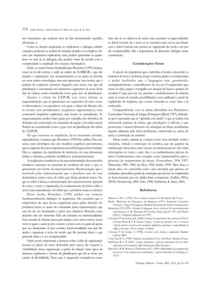 328   Sandra Patrícia Ataíde Ferreira & Maria da Graça B. B. Dias


em enunciados que realizam atos de fala determinados (pedido,            base não só os objetivos do autor, mas a posição ou lugar atribuído
afirmação...).                                                           ao leitor/ouvinte. Se o texto só se constitui como tal na sua relação
    Como as demais seqüências, as explicativas e dialogais sofrem        com o leitor/ouvinte este precisa ser organizado de modo a ser por
variações, podendo-se realizar de maneira simples ou complexa. No        ele compreendido. Daí a importância da dimensão dialógica nesta
caso das seqüências explicativas, estas podem apresentar as quatro       constituição.
fases ou não. Já as dialogais, elas podem variar de acordo com a
complexidade e amplitude dos encaixes hierárquicos.                                                  Considerações Finais
    Sobre as outras formas de planificação, Bronckart (1999) destaca,
como já foi dito acima, o script, na ordem do NARRAR, e que diz               É através da experiência que o indivíduo é levado a descobrir os
respeito à organização dos acontecimentos e/ou ações na história         mistérios do texto e da leitura, já que a mesma ajuda-o a compreender
em uma ordem cronológica, mas sem apresentar uma tensão, que é           o poder facilitador que a linguagem tem, permitindo,
própria da seqüência narrativa. Segundo este autor, este tipo de         conseqüentemente, o entendimento de seu uso. Compreensão que,
planificação é encontrado em numerosos segmentos de texto deste          como se sabe, requer o mergulho em situação de busca e geração de
tipo de ordem, sendo considerado como grau zero de planificação.         sentidos. O que, por sua vez, permite o estabelecimento de relações
    Quanto à ordem do EXPOR, este autor salienta as                      entre as coisas do mundo, possibilitando a sua explicação a partir da
esquematizações, que se apresentam em segmentos de texto como            explicitude do implícito, que ocorre tomando-se como base o já
os informativos e os expositivos, nos quais o objeto de discurso não     conhecido.
se mostra nem problemático (seqüência argumentativa) nem                      Compartilhando com as idéias difundidas nos Parâmetros
contestável (seqüência explicativa), mas neutro ou neutralizado. As      Curriculares Nacionais de Língua Portuguesa (Brasil, 1997), defende-
esquematizações podem fazer parte, por exemplo, dos domínios da          se que é necessário que se “aprenda a ler, lendo” e que se ensine a ler
definição, da enumeração, do enunciado de regras e da cadeia causal.     oferecendo práticas de leitura que privilegiem a reflexão e que
Podem ser consideradas como o grau zero da planificação da ordem         promovam o desenvolvimento de estratégias de leitura semelhantes
do EXPOR.                                                                àquelas utilizadas pelo leitor proficiente, objetivando-se, acima de
    No que concerne às seqüências, faz-se necessário ressaltar,          tudo, a construção de sentidos.
especialmente, o estatuto que Bronckart (1999) lhes atribui. Para este        Deste modo, entende-se a leitura como uma atividade social e
autor, estes protótipos não são modelos cognitivos preexistentes,        interativa, voltada à construção de sentidos, que são gerados na
que se originam de uma competência textual biologicamente fundada.       interlocução leitor-texto-autor através do intercruzamento das várias
Eles se originam da experiência do intertexto, em suas dimensões         informações no texto e entre elas e os conhecimentos prévios do
prática e histórica, podendo modificar-se permanentemente.               leitor. Conhecimentos estes tomados como imprescindíveis para o
    As seqüências constituem-se de uma reestruturação dos conteúdos      processo de compreensão de leitura. (Foucambert, 1994, 1997;
temáticos existentes na memória do produtor do texto e que se            Marcuschi, 1985, 1989, sd; Silva, 1996; Smith, 1999) Além disso, a
apresentam em forma de macroestruturas. Reestruturação que é             leitura deve ser concebida como uma atividade que precisa ser
motivada pelas representações que o produtor tem de seus                 ensinada e aprendida a partir de estratégias que devem ser explicitadas
destinatários, assim como, do efeito que deseja produzir nestes. No      ao leitor-iniciante por um adulto-leitor competente. (Gallart, 2001a,
que se refere à leitura, a reestruturação das macroestruturas depende    2001b; Nemirovsky, 2001; Solé, 1998; Tolchinsky & Simó, 2001)
de como o texto é organizado, do conhecimento do leitor sobre o
autor (suas expectativas) e do efeito que o produtor causa no mesmo.                                         Referências
    Deste modo, Bronckart (1999) atribui um estatuto
fundamentalmente dialógico às seqüências. Ele considera que o            Barone, L. M. C. (1993). De ler o desejo ao desejo de ler. Petrópolis, RJ: Vozes.
                                                                         Brasil - Ministério da Educação e do Desporto (1997). Parâmetros Curriculares
empréstimo de uma dessas seqüências passa pelas decisões do
                                                                              Nacionais - Língua Portuguesa. Brasília: Secretaria de Ensino Fundamental.
produtor/autor, as quais são orientadas pelas representações que         Bronckart, J. P. (1999). Atividade de linguagem, textos e discursos: Por um interacionismo
este faz do seu destinatário e pelos seus objetivos. Portanto, essas          sócio-discursivo (A. R. Machado & P. Cunha, Trad.) (pp.217-257). São Paulo:
decisões não são aleatórias. Elas são tomadas na intertextualidade.           EDUC. (Original publicado em 1997)
                                                                         Carvajal, P. F. & García, J. R. (2000). Ensinar ou aprender a ler e escrever? Em F.
Esta tomada de decisão passa pela relação com outros textos: textos
                                                                              Carvajal Pérez & J. R. García (Orgs.), Ensinar ou aprender a ler e a escrever?
com os quais o autor já teve contato e textos com os quais ele pensa          Aspectos teóricos do processo de construção significativa, funcional e compartilhada do
que seu destinatário já teve contato. Intertextualidade esta que lhe          código escrito (pp.). Porto Alegre: ArtMed.
ajuda a organizar o texto de modo que lhe permite dizer o que            Colomer, T. & Camps, A. (1996). Enseñar a leer, enseñar a comprender. Madrid:
                                                                              Celeste/MEC.
pretende dizer e a ser compreendido.
                                                                         Costa Val, M. G. (1999). Redação e textualidade (2ª ed.). São Paulo: Martins Fontes.
    Outro ponto importante a destacar sobre a idéia de organização       Dell’Isola, R. L. P. (2001). Leitura: Inferências e contexto sociocultural (2ª ed.; Série
textual ou plano de texto defendida pelo autor, diz respeito à                educador em formação). Belo Horizonte, MG: Formato.
variabilidade desta organização a partir da relação entre tipos de       Dias, M. G. B. B., Morais, E. P. & Pessoa, M. C. (1995). Dificuldade na compreensão
                                                                              de textos: Uma tentativa de remediação. Arquivos Brasileiros de Psicologia, 47,
discurso, seqüências e formas de planificação, que dá ao texto um
                                                                              13-22.
caráter de flexibilidade. Texto que é organizado tomando-se como
                                                                                                        Psicologia: Reflexão e Crítica, 2005, 18(3), pp.323-329
 