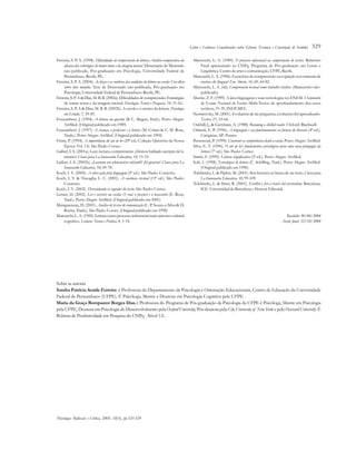 Leitor e Leituras: Considerações sobre Gêneros Textuais e Construção de Sentidos   329

Ferreira, S. P. A. (1998). Dificuldades de compreensão de leitura: Análise comparativa da         Marcuschi, L. A. (1989). O processo inferencial na compreensão de textos. Relatório
     eficácia das estratégias de tomar notas e da imagem mental. Dissertação de Mestrado               Final apresentado ao CNPq. Programa de Pós-graduação em Letras e
     não-publicada, Pós-graduação em Psicologia, Universidade Federal de                               Lingüística. Centro de artes e comunicação. UFPE, Recife.
     Pernambuco. Recife, PE.                                                                      Marcuschi, L. A. (1996). Exercícios de compreensão ou copiação nos manuais de
Ferreira, S. P. A. (2004). As luzes e as sombras das condições de leitura na escola: Um olhar          ensino de língua? Em Aberto, 16, 69, 64-82.
     sobre dois mundos. Tese de Doutorado não-publicada, Pós-graduação em                         Marcuschi, L. A. (sd). Compreensão textual como trabalho criativo. (Manuscrito não-
     Psicologia, Universidade Federal de Pernambuco. Recife, PE.                                       publicado)
Ferreira, S. P. A & Dias, M. B. B. (2002a). Dificuldades de compreensão: Estratégias              Murrie, Z. F. (1999). A área linguagens e suas tecnologias no ENEM. I Seminário
     de tomar notas e da imagem mental. Psicologia: Teoria e Pesquisa, 18, 51-62.                      do Exame Nacional do Ensino Médio-Textos de aprofundamento dos eixos
Ferreira, S. P. A & Dias, M. B. B. (2002b). A escola e o ensino da leitura. Psicologia                 teóricos, 33-39, INEP, MEC.
     em Estudo, 7, 39-49.                                                                         Nemirovsky, M. (2001). Evolución de las preguntas, evolución del aprendizado.
Foucambert, J. (1994). A leitura em questão (B. C. Magno, Trad.). Porto Alegre:                        Textos, 27, 53-64.
     ArtMed. (Original publicado em 1989)                                                         Oakhill, J., & Garnham, A. (1988). Becoming a skilled reader. Oxford: Blackwell.
Foucambert. J. (1997). A criança, o professor e a leitura (M. Cohen & C. M. Rosa,                 Orlandi, E. P. (1996). A linguagem e seu funcionamento: as formas do discurso (4ª ed.).
     Trads.). Porto Alegre: ArtMed. (Original publicado em 1994)                                       Campinas, SP: Pontes.
Freire, P. (1994). A importância do ato de ler (29ª ed.; Coleção Questões da Nossa                Perrenoud, P. (1999). Construir as competências desde a escola. Porto Alegre: ArtMed.
     Época: Vol. 13). São Paulo: Cortez.                                                          Silva, E. T. (1996). O ato de ler: fundamentos psicológicos para uma nova pedagogia da
Gallart, I. S. (2001a). Leer, lectura, comprensión: ¿Hemos hablado siempre de lo                       leitura (7ª ed.). São Paulo: Cortez.
     mismo? Claves para La Innovación Educativa, 10, 15-33.                                       Smith, F. (1999). Leitura Significativa (3ª ed.). Porto Alegre: ArtMed.
Gallart, I. S. (2001b). ¿Lectura en educación infantil? ¡Sí gracias! Claves para La               Solé, I. (1998). Estratégias de leitura (C. Schilling, Trad.). Porto Alegre: ArtMed.
     Innovación Educativa, 10, 69-78.                                                                  (Original publicado em 1996)
Koch, I. V. (2000). A inter-ação pela linguagem (5ª ed.). São Paulo: Contexto.                    Tolchinsky, L. & Pipkin, M. (2001). Seis lectores en busca de un texto. Claves para
Koch, I. V. & Travaglia, L. C. (2001). A coerência textual (13ª ed.). São Paulo:                       La Innovación Educativa, 10, 99-109.
     Contexto.                                                                                    Tolchinsky, L. & Simó, R. (2001). Escribir y leer a través del curriculum. Barcelona,
Koch, I. V. (2002). Desvendando os segredos do texto. São Paulo: Cortez.                               ICE. Universidad de Barcelona y Horsori Editorial.
Lerner, D. (2002). Ler e escrever na escola: O real, o possível e o necessário (E. Rosa,
     Trad.). Porto Alegre: ArtMed. (Original publicado em 2001)
Maingueneau, D. (2001). Análise de textos de comunicação (C. P. Souza-e-Silva & D.
     Rocha, Trads.). São Paulo: Cortez. (Original publicado em 1998)
Marcuschi, L. A. (1985). Leitura como processo inferencial num universo cultural                                                                                Recebido: 30/04/2004
     cognitivo. Leitura: Teoria e Prática, 4, 1-14.                                                                                                           Aceite final: 22/10/2004




Sobre as autoras
Sandra Patrícia Ataíde Ferreira é Professora do Departamento de Psicologia e Orientação Educacionais, Centro de Educação da Universidade
Federal de Pernambuco (UFPE). É Psicóloga, Mestre e Doutora em Psicologia Cognitiva pela UFPE.
Maria da Graça Bompastor Borges Dias é Professora do Programa de Pós-graduação de Psicologia da UFPE é Psicóloga, Mestre em Psicologia
pela UFPE, Doutora em Psicologia do Desenvolvimento pela Oxford University, Pós-doutora pela City University of New York e pela Harvard University. É
Bolsista de Produtividade em Pesquisa do CNPq - Nível 1A.




Psicologia: Reflexão e Crítica, 2005, 18(3), pp.323-329
 