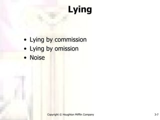 Lying Lying by commission Lying by omission Noise Copyright © Houghton Mifflin Company 3- 