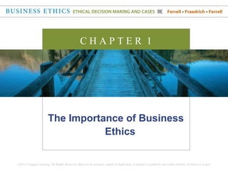 CHAPTER 1




The Importance of Business
           Ethics
 
