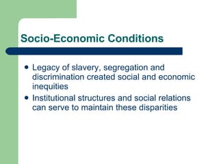 Socio-Economic Conditions <ul><li>Legacy of slavery, segregation and discrimination created social and economic inequities...