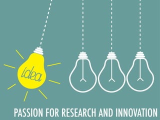 PASSION FOR RESEARCH AND INNOVATION
 