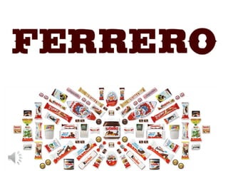 Ferrero began expanding in
1956 by setting up a factory
in Germany.
Ferrero slowly began
emerging in French,
Canadian, Asi...