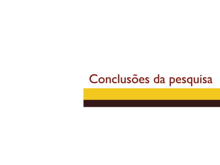 Conclusões da pesquisa
 