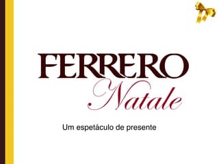 Um espetáculo de presente
 