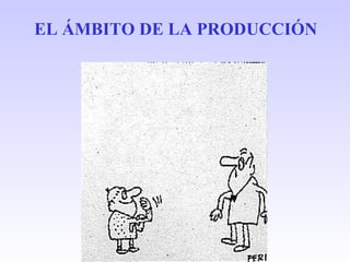 EL ÁMBITO DE LA PRODUCCIÓN 