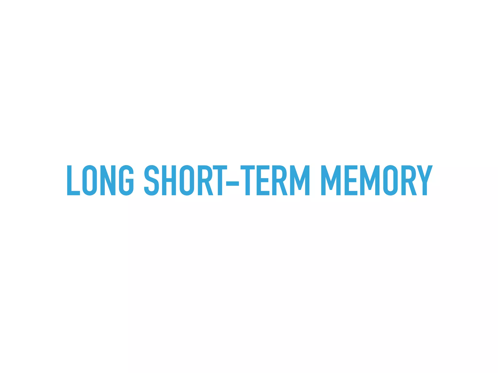 LONG SHORT-TERM MEMORY
 
