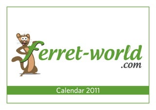 f erret-world      .com

   Calendar 2011
 