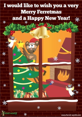 I would like to wish you a very
       Merry Ferretmas
   and a Happy New Year!




                       www.ferret-world.com
 