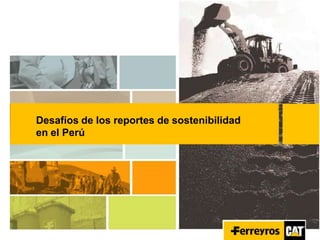 Desafíos de los reportes de sostenibilidad
en el Perú
 