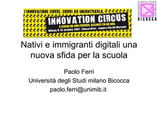 Nativi e immigranti digitali una nuova sfida per la scuola Paolo Ferri Università degli Studi milano Bicocca paolo.ferri@unimib.it  