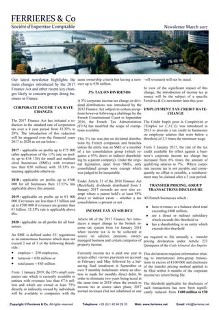 Newsletter March 2017
Our latest newsletter highlights the
main changes introduced by the 2017
Finance Act and other recent key chan-
ges likely to concern groups doing bu-
siness in France.
CORPORATE INCOME TAX RATE
CHANGES
The 2017 Finance Act has initiated a re-
duction in the standard rate of corporation
tax over a 4 year period from 33.33% to
28%. The introduction of this reduction
will be staggered over the financial years
2017 to 2020 as set out below :
2017 - applicable on profits up to €75 000
(after application of the 15% rate on prof-
its up to €38 120) for small and medium
sized businesses (SMEs) with revenues
less than €50 million) with 33.33% re-
maining applicable otherwise.
2018 - applicable on profits up to €500
000 for all businesses then 33.33% rate
applicable above this amount.
2019 - applicable on profits up to €1 000
000 if revenues are less than €1 billion and
up to €500 000 if revenues are greater than
€1 billion. 33.33% rate is applicable above
this.
2020 - applicable on all profits for all busi-
nesses.
An SME is defined under EU regulations
as an autonomous business which does not
exceed 2 out of 3 of the following thresh-
olds :
• employs < 250 employees,
• turnover < €50 million or
• total assets < €43 million
From 1 January 2019, the 15% small com-
panies rate which is currently available to
entities with revenues less than €7.6 mil-
lion and which are owned at least 75%
directly or indirectly owned by individuals
will be available to companies with the
same ownership criteria but having a turn-
over up to €50 million.
3% TAX ON DIVIDENDS
A 3% corporate income tax charge on divi-
dend distributions was introduced by the
2012 Finance Act subject to certain excep-
tions however following a challenge by the
French Constitutional Court in September
2016, the French Tax Administration
(FTA) has modified the scope of exemp-
tions available.
This 3% tax was due on dividend distribu-
tions by French companies and branches
unless the entity was an SME or a member
of a tax consolidation group (which re-
quires a 95% direct or indirect sharehold-
ing by a parent company). Under the origi-
nal legislation, apart from SMEs, only
consolidated groups were exempt which
was judged to be inequitable.
Under Article 31 of the 2016 Finance Act
(Rectified), dividends distributed from 1
January 2017 onwards are now also ex-
empt where a parent hold’s at least 95%
direct or indirect exists – whether a tax
consolidation is present or not .
INCOME TAX AT SOURCE
Article 60 of the 2017 Finance Act intro-
duces a major change to the French in-
come tax system from 1st January 2018
when income tax is to be collected at
source on salaries, pensions, owner-
managed business and certain categories of
property income.
Currently income tax is paid one year in
arrears either via two payments on account
in February and May followed by a bal-
ancing final instalment in September or
over 9 monthly instalments where an elec-
tion in made for monthly direct debit. In
order to eliminate two years being taxed at
the same time in 2018 when the switch to
income tax at source takes place, 2017
normal revenues (but not inhabitual or one
–off revenues) will not be taxed.
In view of the significant impact of this
change, the introduction of income tax at
source will be the subject of a specific
Ferrières & Co newsletter later this year.
EMPLOYMENT TAX CREDIT RATE-
CHANGE
The Crédit Impôt pour la Compétivité et
l’Emploi (or C.I.C.E) was introduced in
2013 to provide a tax credit to businesses
on employee salaries that were below a
threshold of 2.5 times the minimum wage.
From 1 January 2017, the rate of the tax
credit available for offset against a busi-
ness’s corporate income tax charge has
increased from 6% times the amount of
qualifying salaries to 7%. Where corpo-
rate income tax is not payable and conse-
quently no offset is possible, a reimburse-
ment may be claimed after a 3 year period.
TRANSFER PRICING: GROUP
TRANSACTIONS DISCLOSURE
All French businesses which :
♦ have revenues or a balance sheet total
exceeding €400 million;
♦ are a direct or indirect subsidiary
which exceeds this threshold or
♦ has a shareholding in an entity which
exceeds this threshold
are required to file annually a transfer
pricing declaration under Article 223
Quinquies of the Code Général des Impôts
This declaration requires information relat-
ing to international intra-group transac-
tions in excess of €100 000 and disclosure
of the transfer pricing method applied to
be filed within 6 months of the corporate
income tax return being file.
The threshold applicable for disclosure of
such transactions has now been signifi-
cantly reduced from €400 million to €50
Copyright © Ferrieres & Co. All rights reserved Telephone: +33 (0) 1 42 94 29 33 Web: www.ferrieres.net Email: info@ferrieres.net
 