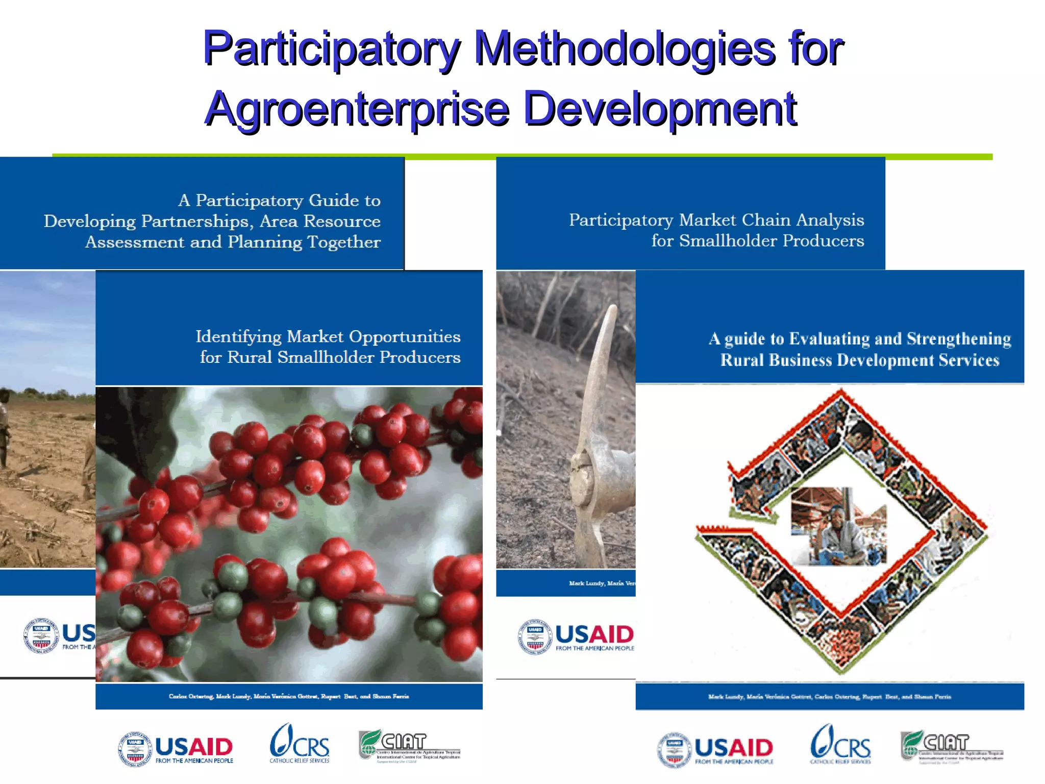 Participatory Methodologies forParticipatory Methodologies for
Agroenterprise DevelopmentAgroenterprise Development
 