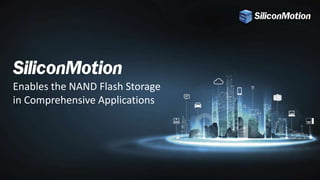 Enables the NAND Flash Storage
in Comprehensive Applications
 