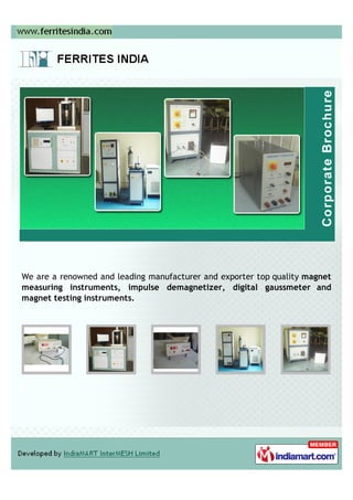 We are a renowned and leading manufacturer and exporter top quality magnet
measuring instruments, impulse demagnetizer, digital gaussmeter and
magnet testing instruments.
 