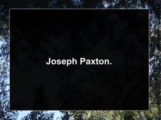 Joseph Paxton. 