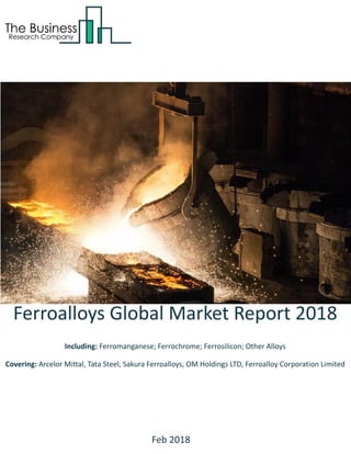 Ferroalloys Global Market Report 2018
Including: Ferromanganese; Ferrochrome; Ferrosilicon; Other Alloys
Covering: Arcelor Mittal, Tata Steel, Sakura Ferroalloys, OM Holdings LTD, Ferroalloy Corporation Limited
Feb 2018
 