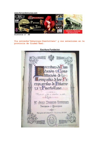 www.fernandomunoz.com




historia nº 46


Vía estrecha“Peñarroya-Puertollano” y sus estaciones en la
provincia de Ciudad Real.


                        Escritura Fundacion
 