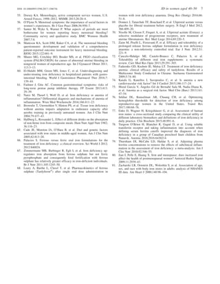 55. Dorsey KA. Menorrhagia, active component service women, U.S.
Armed Forces, 1998–2012. MSMR 2013;20:20–4.
56. O’Flynn N. Menstrual symptoms: the importance of social factors in
women’s experiences. Br J Gen Pract 2006;56:950–7.
57. Santer M, Wyke S, Warner P. What aspects of periods are most
bothersome for women reporting heavy menstrual bleeding?
Community survey and qualitative study. BMC Womens Health
2007;7:8.
58. Matteson KA, Scott DM, Raker CA, et al. The menstrual bleeding
questionnaire: development and validation of a comprehensive
patient-reported outcome instrument for heavy menstrual bleeding.
BJOG 2015;122:681–9.
59. Munro MG, Critchley HO, Broder MS, et al. FIGO classification
system (PALM-COEIN) for causes of abnormal uterine bleeding in
nongravid women of reproductive age. Int J Gynaecol Obstet 2011;
113:3–13.
60. El-Halabi MM, Green MS, Jones C, et al. Under-diagnosing and
under-treating iron deficiency in hospitalized patients with gastro-
intestinal bleeding. World J Gastrointest Pharmacol Ther 2016;7:
139–44.
61. Fashner J, Gitu AC. Common gastrointestinal symptoms: risks of
long-term proton pump inhibitor therapy. FP Essent 2013;413:
29–39.
62. Nairz M, Theurl I, Wolf D, et al. Iron deficiency or anemia of
inflammation? Differential diagnosis and mechanisms of anemia of
inflammation. Wien Med Wochenschr 2016;166:411–23.
63. Brownlie T, Utermohlen V, Hinton PS, et al. Tissue iron deficiency
without anemia impairs adaptation in endurance capacity after
aerobic training in previously untrained women. Am J Clin Nutr
2004;79:437–43.
64. Hallberg L, Rossander L. Effect of different drinks on the absorption
of non-heme iron from composite meals. Hum Nutr Appl Nutr 1982;
36:116–23.
65. Cade JE, Moreton JA, O’Hara B, et al. Diet and genetic factors
associated with iron status in middle-aged women. Am J Clin Nutr
2005;82:813–20.
66. Palacios S. Ferrous versus ferric oral iron formulations for the
treatment of iron deficiency: a clinical overview. Sci World J 2012;
2012:846824.
67. Zimmermann MB, Biebinger R, Egli I, et al. Iron deficiency up-
regulates iron absorption from ferrous sulphate but not ferric
pyrophosphate and consequently food fortification with ferrous
sulphate has relatively greater efficacy in iron-deficient individuals.
Br J Nutr 2011;105:1245–50.
68. Leary A, Barthe L, Clavel T, et al. Pharmacokinetics of ferrous
sulphate (TardyferonÕ
) after single oral dose administration in
women with iron deficiency anaemia. Drug Res (Stuttg) 2016;66:
51–6.
69. Donnez J, Tatarchuk TF, Bouchard P, et al. Ulipristal acetate versus
placebo for fibroid treatment before surgery. N Engl J Med 2012;
366:409–20.
70. Nisolle M, Closon F, Firquet A, et al. Ulipristal acetate (Esmya): a
selective modulator of progesterone receptors, new treatment of
uterine fibromatosis. Rev Med Liege 2014;69:220–5.
71. Zaim M, Piselli L, Fioravanti P, et al. Efficacy and tolerability of a
prolonged release ferrous sulphate formulation in iron deficiency
anaemia: a non-inferiority controlled trial. Eur J Nutr 2012;51:
221–9.
72. Cancelo-Hidalgo MJ, Castelo-Branco C, Palacios S, et al.
Tolerability of different oral iron supplements: a systematic
review. Curr Med Res Opin 2013;29:291–303.
73. Fadeenko GD, Kushnir IE, Maloy LT. Treatment of iron deficiency
anemia: clinical efficacy and safety of tardyferon. Results of a
Multicenter Study Conducted in Ukraine. Suchasna Gastroenterol
2009;5:74–80.
74. Kaiafa G, Kanellos I, Savopoulos C, et al. Is anemia a new
cardiovascular risk factor? Int J Cardiol 2015;186:117–24.
75. Moral Garcı´a V, A´ ngeles Gil de Bernabe´ Sala M, Nadia Diana K,
et al. Anemia as a surgical risk factor. Med Clin (Barc) 2013;141:
47–54.
76. Sekhar DL, Kunselman AR, Chuang CH, et al. Optimizing
hemoglobin thresholds for detection of iron deficiency among
reproductive-age women in the United States. Transl Res
2017;180:68–76.
77. Enko D, Wagner H, Kriegsha¨user G, et al. Assessment of human
iron status: a cross-sectional study comparing the clinical utility of
different laboratory biomarkers and definitions of iron deficiency in
daily practice. Clin Biochem 2015;48:891–6.
78. Turgeon O’Brien H, Blanchet R, Gagne´ D, et al. Using soluble
transferrin receptor and taking inflammation into account when
defining serum ferritin cutoffs improved the diagnosis of iron
deficiency in a group of Canadian preschool Inuit children from
Nunavik. Anemia 2016;2016:6430214.
79. Thurnham DI, McCabe LD, Haldar S, et al. Adjusting plasma
ferritin concentrations to remove the effects of subclinical inflam-
mation in the assessment of iron deficiency: a meta-analysis. Am J
Clin Nutr 2010;92:546–55.
80. Jian J, Pelle E, Huang X. Iron and menopause: does increased iron
affect the health of postmenopausal women? Antioxid Redox Signal
2009;11:2939–43.
81. Zacharski LR, Ornstein DL, Woloshin S, et al. Association of age,
sex, and race with body iron stores in adults: analysis of NHANES
III data. Am Heart J 2000;140:98–104.
DOI: 10.1080/09513590.2017.1306736 ID in women aged 40–50 7
 