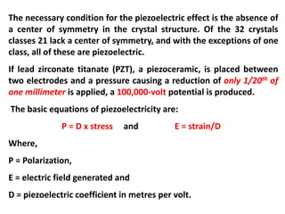 The necessary condition for the piezoelectric effect is the absence of
a center of symmetry in the crystal structure. Of t...