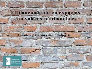 El planeamiento en espacios con valores patrimoniales Apuntes para una metodología Antonio LISTA Geógrafo 