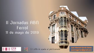 II Jornadas ABN
Ferrol
11 de mayo de 2019
 