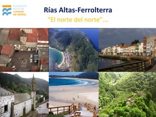 Rías Altas-Ferrolterra
 “El norte del norte”...
 