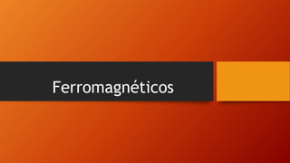 Ferromagnéticos
 