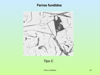 Ferros fundidos Tipo C Ferros fundidos 