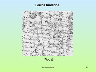 Ferros fundidos Tipo E Ferros fundidos 