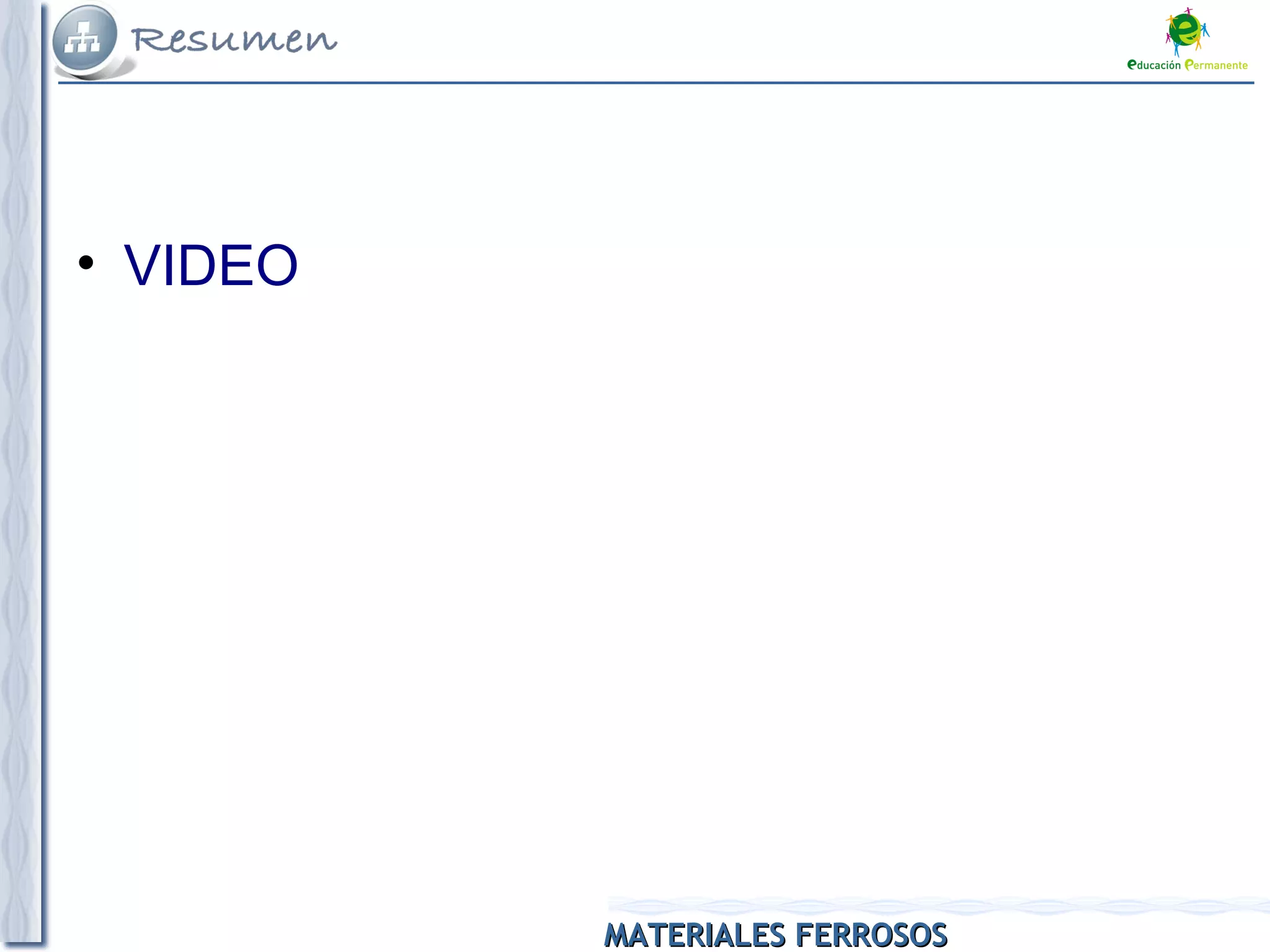 MATERIALES FERROSOSMATERIALES FERROSOS
• VIDEO
 