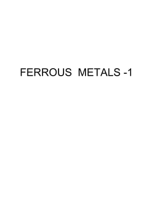 FERROUS METALS -1
 