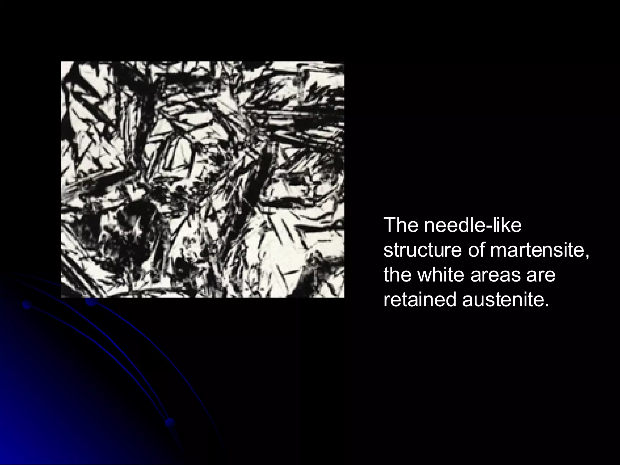 The needle-like structure of martensite, the white areas are retained austenite. 