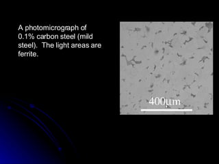 A photomicrograph of 0.1% carbon steel (mild steel).  The light areas are ferrite. 