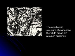 The needle-like structure of martensite, the white areas are retained austenite. 