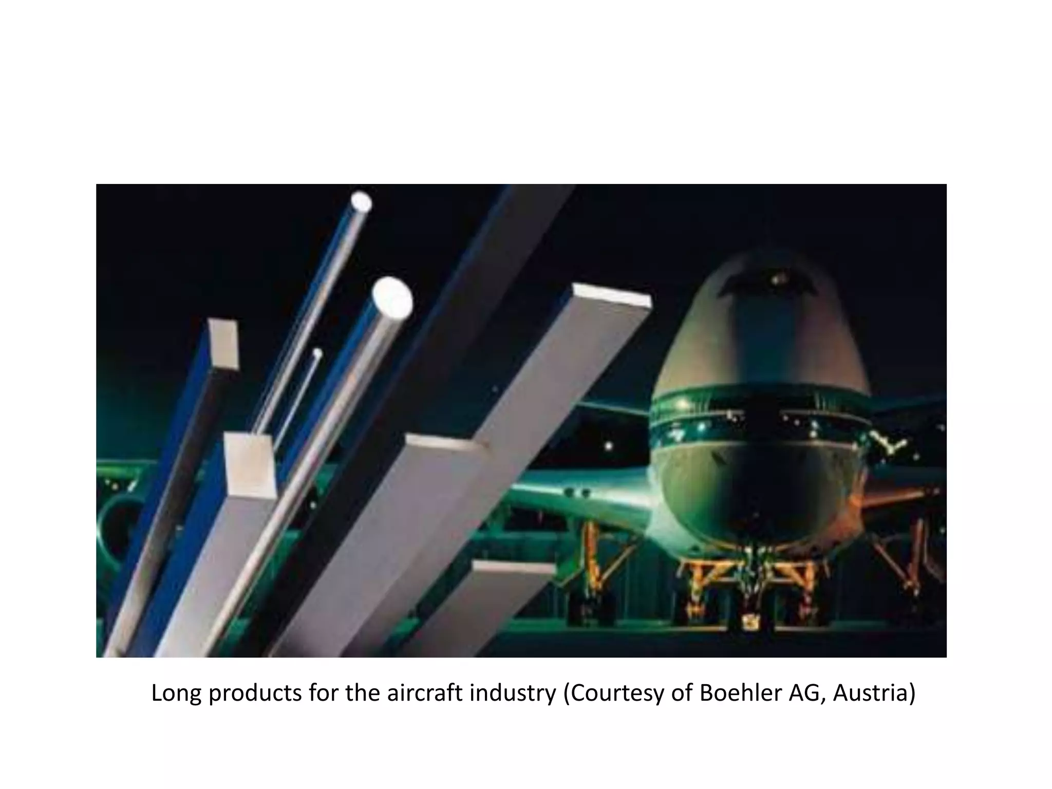 Long products for the aircraft industry (Courtesy of Boehler AG, Austria)
 