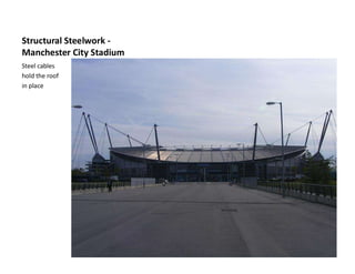 Structural Steelwork -
Manchester City Stadium
Steel cables
hold the roof
in place
 