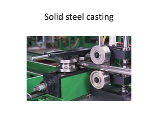 Solid steel casting
 