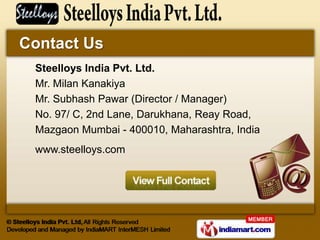 Contact Us
 Steelloys India Pvt. Ltd.
 Mr. Milan Kanakiya
 Mr. Subhash Pawar (Director / Manager)
 No. 97/ C, 2nd Lane, Da...