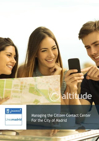 Managing the Citizen Contact Center
For the City of Madrid
 