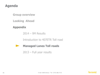 00.00 2.00 4.00 6.00 8.00 10.00 12.00 14.00 16.00 18.00 20.00 22.00 24.00 12.00 2.00 4.00 6.00 8.00 10.00 12.00 2.00 4.00 6.00 8.00 10.00 12.00 
Time of the day 
Westbound 
Eastbound 
35 E-mail: ir@ferrovial.es – Tel: +34 91 586 27 30 
Time of the day 
Peak period 
Managed Lanes 
Level of demand 
NTE (untolled) 407ETR (tolled) 
 