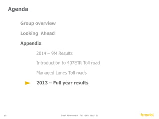 Cash Flow generation 2013 
Operating Cash Flow 
Construction+Services 
32% 21% 14% 
Dividends 
From infra projects 45% 
48% 
Investment flow 
20% 
45 E-mail: ir@ferrovial.es – Tel: +34 91 586 27 30 
RoW 
RoW 
7% 
RoW 
12% 
66% 
Ex-Infrastructures projects 
22% 11% 
 