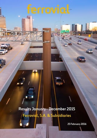 Results January– December 2015
Ferrovial, S.A. & Subsidiaries
25 February 2016
 