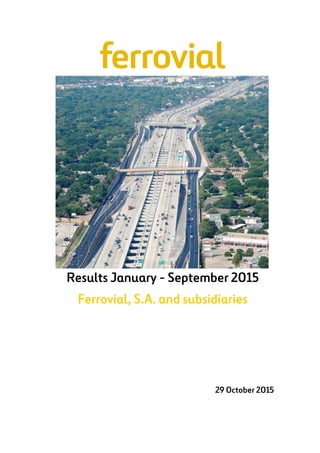 29 October 2015
Results January - September 2015
Ferrovial, S.A. and subsidiaries
 