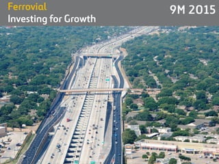 1
Ferrovial
Investing for Growth
9M 2015
 