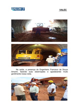VALEC
Na saída, a presença do Engenheiro Francisco de Souza
Amorim, fazendo suas observações e agradecendo muito
gentilmente nossa visita.
 